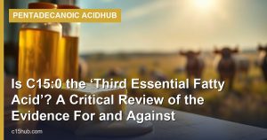 Is C15:0 the ‘Third Essential Fatty Acid’? A Critical Review of the Evidence For and Against